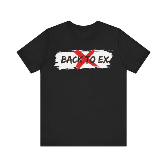 No Back to Ex – Bold Statement Unisex T-Shirt